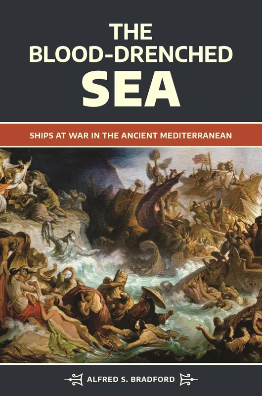 The Blood-Drenched Sea: Ships at War in the Ancient Mediterranean