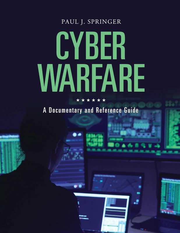 Cyber Warfare: A Documentary and Reference Guide (Documentary and Reference Guides)