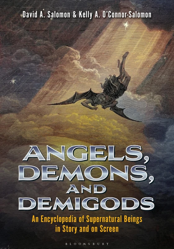 Angels, Demons, and Demigods: An Encyclopedia of Supernatural Beings in Story and on Screen