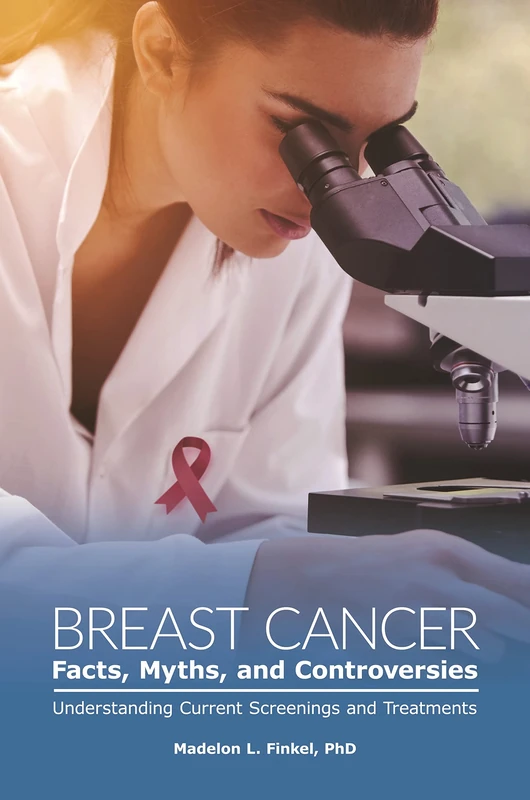 Breast Cancer Facts, Myths, and Controversies: Understanding Current Screenings and Treatments (Public Healthissues and Developments)