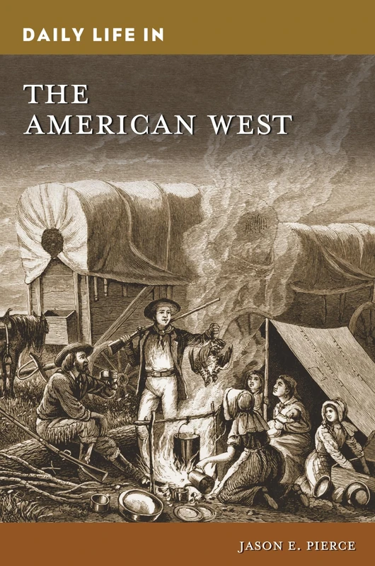 Daily Life in the American West (The Greenwood Press Daily Life Through History Series)