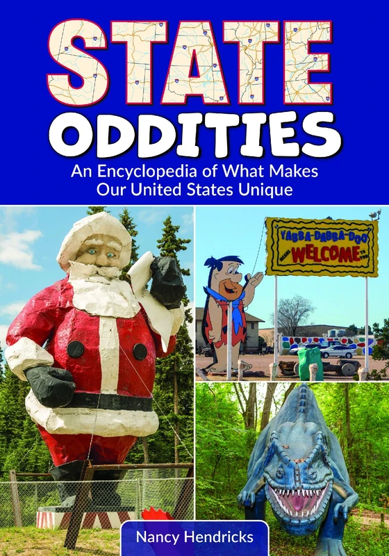 State Oddities: An Encyclopedia of What Makes Our United States Unique
