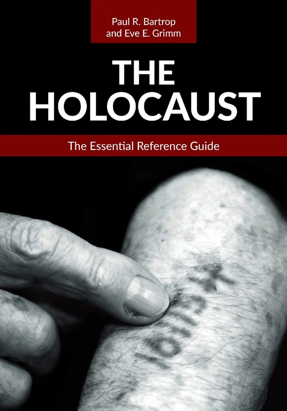 The Holocaust: The Essential Reference Guide