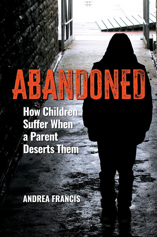 Abandoned: How Children Suffer When a Parent Deserts Them (Practical and Applied Psychology)