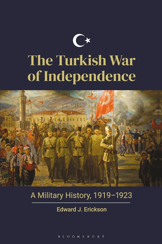 The Turkish War of Independence: A Military History, 1919–1923