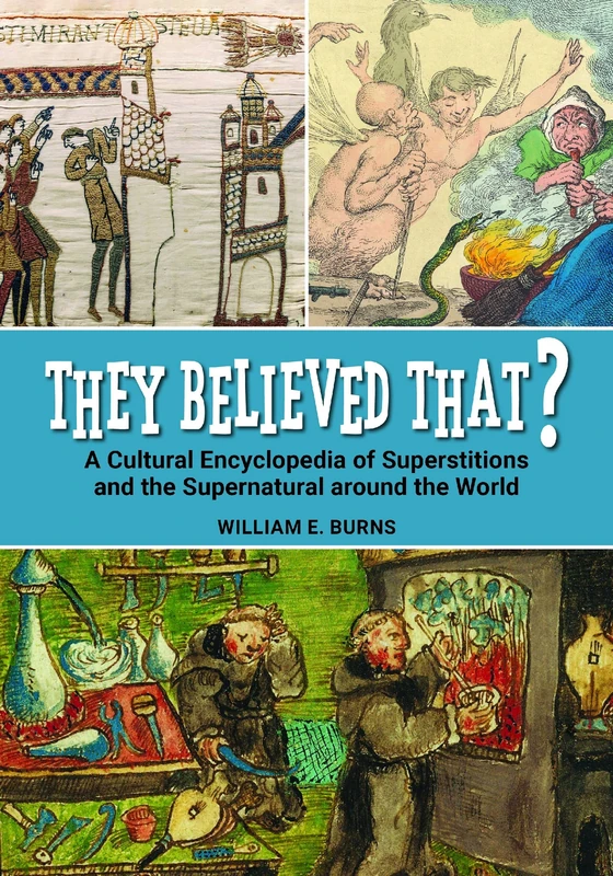 They Believed That?: A Cultural Encyclopedia of Superstitions and the Supernatural around the World