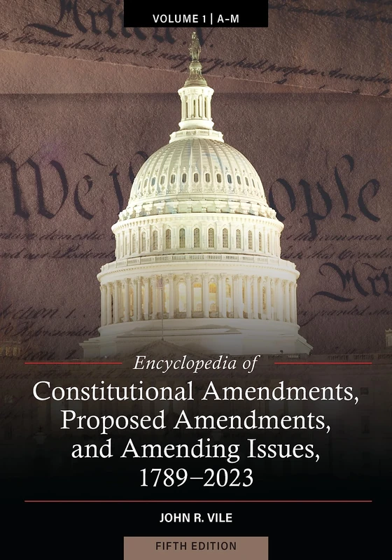 Encyclopedia of Constitutional Amendments, Proposed Amendments, and Amending Issues, 1789-2023: 2 Volumes: 1-2