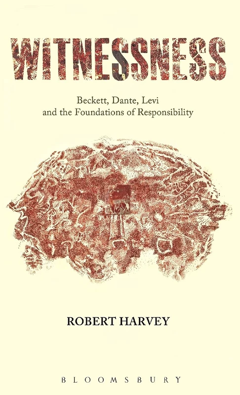 Witnessness: Beckett, Dante, Levi and the Foundations of Responsibility