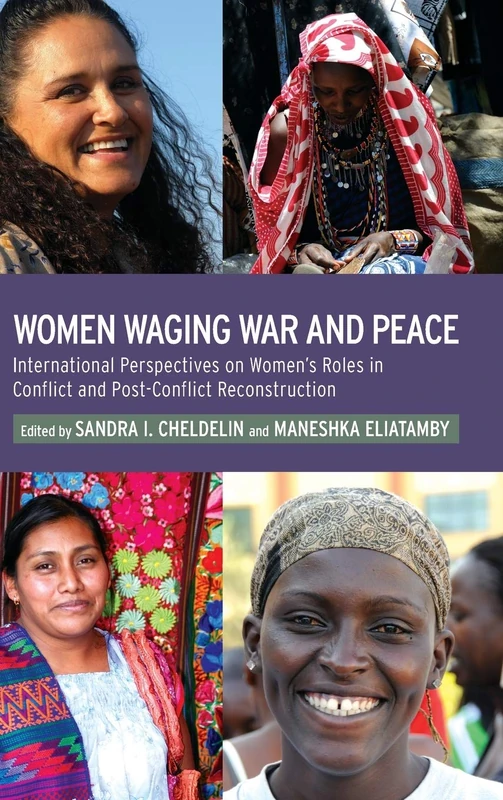 Women Waging War and Peace: International Perspectives of Women's Roles in Conflict and Post-Conflict Reconstruction