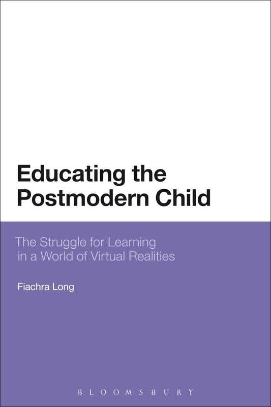 Educating the Postmodern Child: The Struggle for Learning in a World of Virtual Realities (Bloomsbury Philosophical Studies in Education) - Image 1
