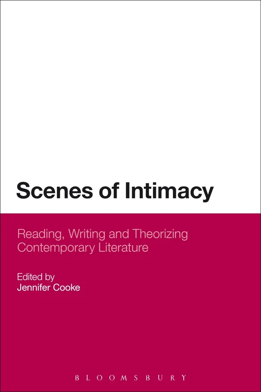 Scenes of Intimacy: Reading, Writing and Theorizing Contemporary Literature