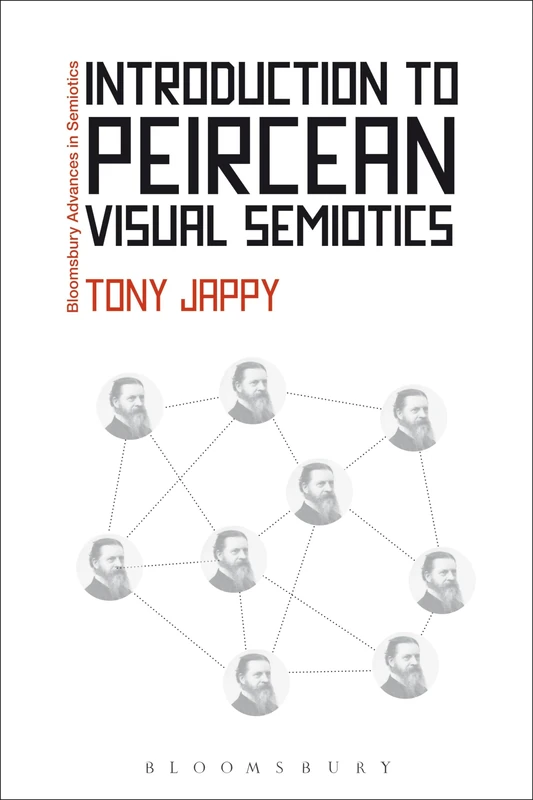 Introduction to Peircean Visual Semiotics: A Visual Rhetoric. Tony Jappy (Bloomsbury Advances in Semiotics)