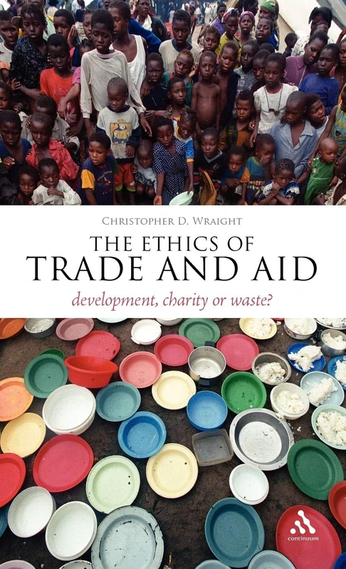 The Ethics of Trade and Aid: Development, Charity or Waste? (Think Now)