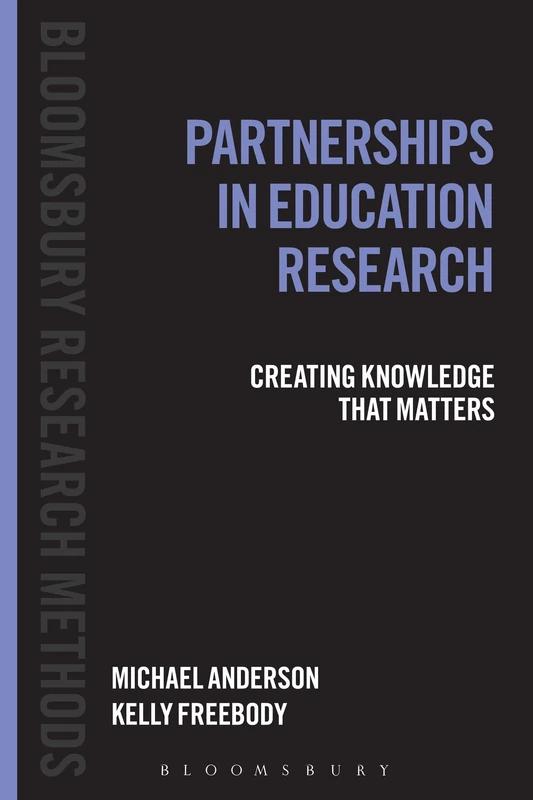 Partnerships in Education Research: Creating Knowledge That Matters (Bloomsbury Research Methods)
