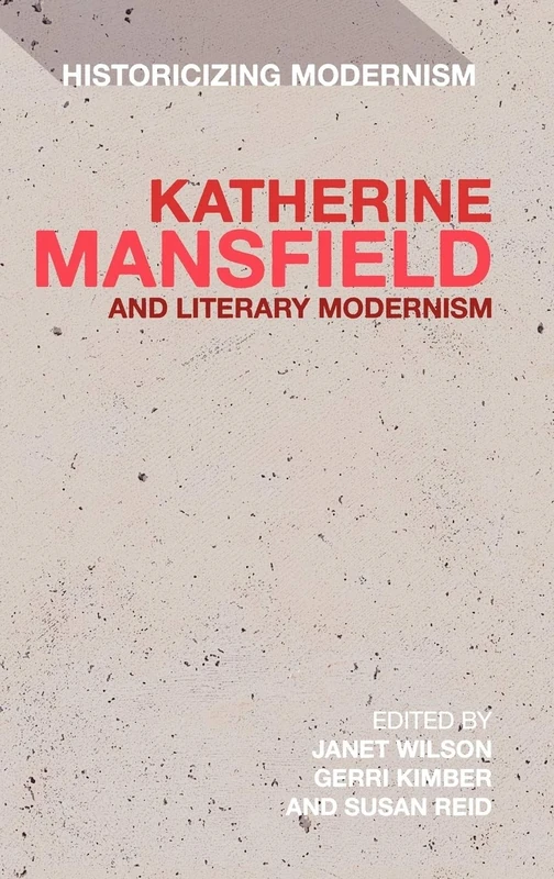 Katherine Mansfield and Literary Modernism (Historicizing Modernism)