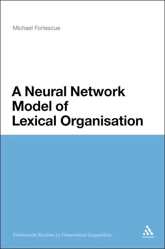 A Neural Network Model of Lexical Organisation (Continuum Studies in Theoretical Linguistics): v. 2