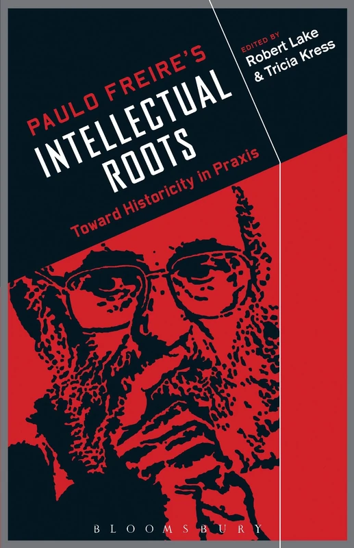 Paulo Freire's Intellectual Roots: Toward Historicity in Praxis