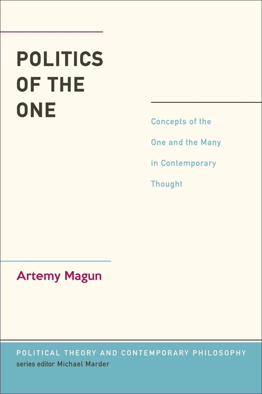 Politics of the One: Concepts of the One and the Many in Contemporary Thought (Political Theory and Contemporary Philosophy)