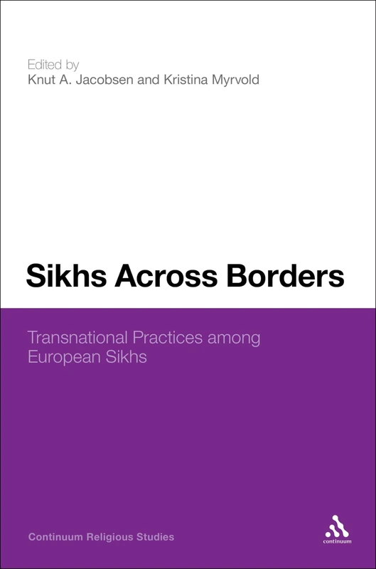 Sikhs Across Borders: Transnational Practices of European Sikhs (Bloomsbury Religious Studies)