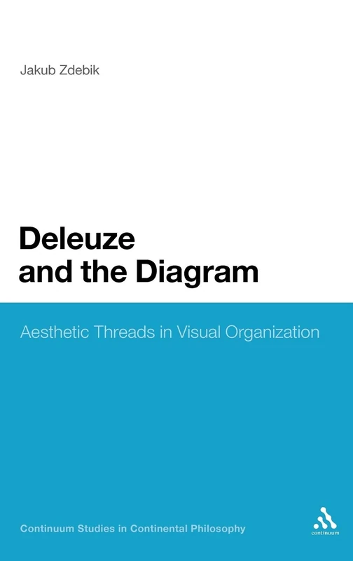 Deleuze and the Diagram: Aesthetic Threads in Visual Organization: 32 (Continuum Studies in Continental Philosophy)