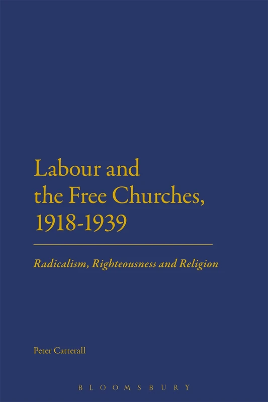 Labour and the Free Churches, 1918-1939: Radicalism, Righteousness and Religion
