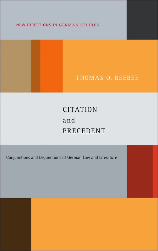 Citation and Precedent: Conjunctions and Disjunctions of German Law and Literature (New Directions in German Studies)