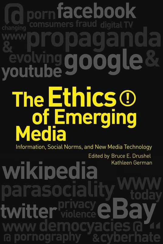 Ethics of Emerging Media, The: Information, Social Norms, and New Media Technology