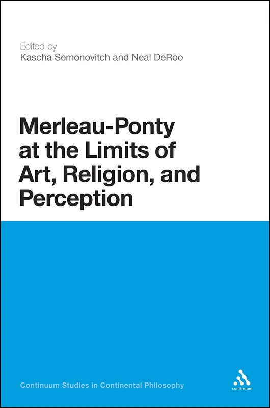 Merleau-ponty at the Limits of Art, Religion and Perception (Continuum Studies in Continental Philosophy): 39
