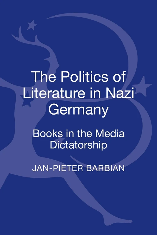 Politics of Literature in Nazi Germany, The: Books in the Media Dictatorship