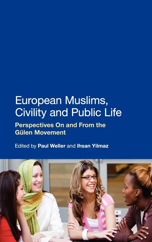 European Muslims, Civility and Public Life: Perspectives On and From the Gülen Movement