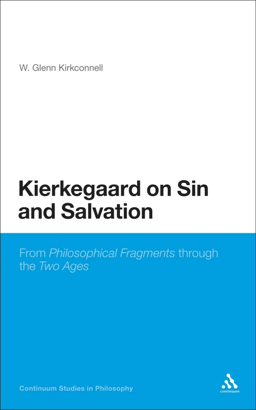 Kierkegaard on Sin and Salvation: From Philosophical Fragments Through the Two Ages (Continuum Studies in Philosophy)