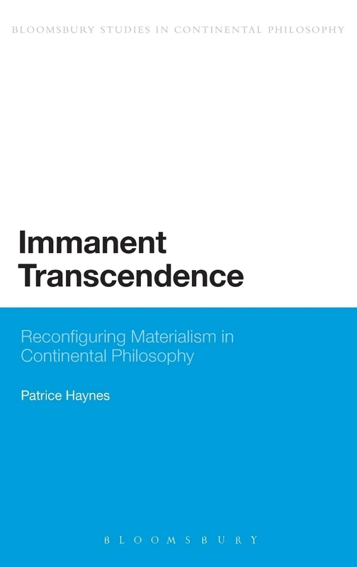 Immanent Transcendence: Reconfiguring Materialism in Continental Philosophy (Continuum Studies in Continental Philosophy)
