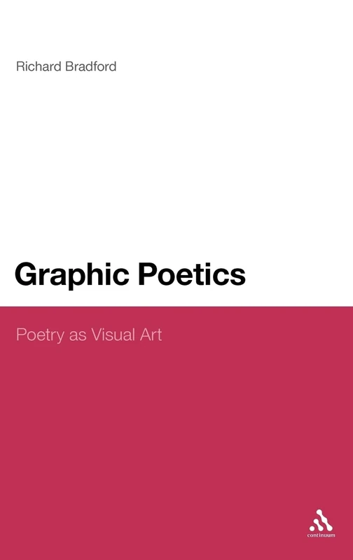Graphic Poetics: Poetry as Visual Art (Continuum Literary Studies)