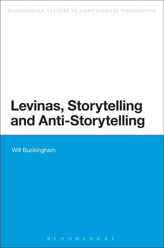 Levinas, Storytelling and Anti-Storytelling (Bloomsbury Studies in Continental Philosophy)