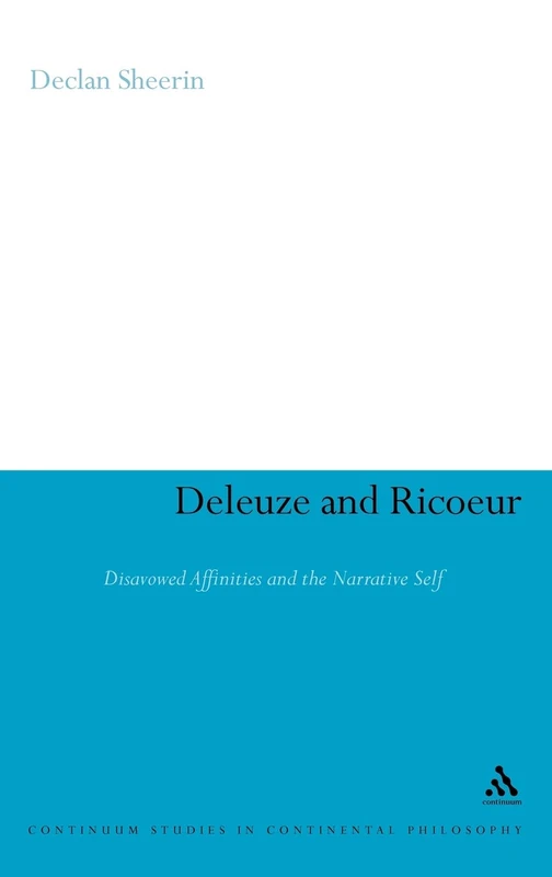 Deleuze and Ricoeur: Disavowed Affinities and the Narrative Self (Continuum Studies in Continental Philosophy): 91