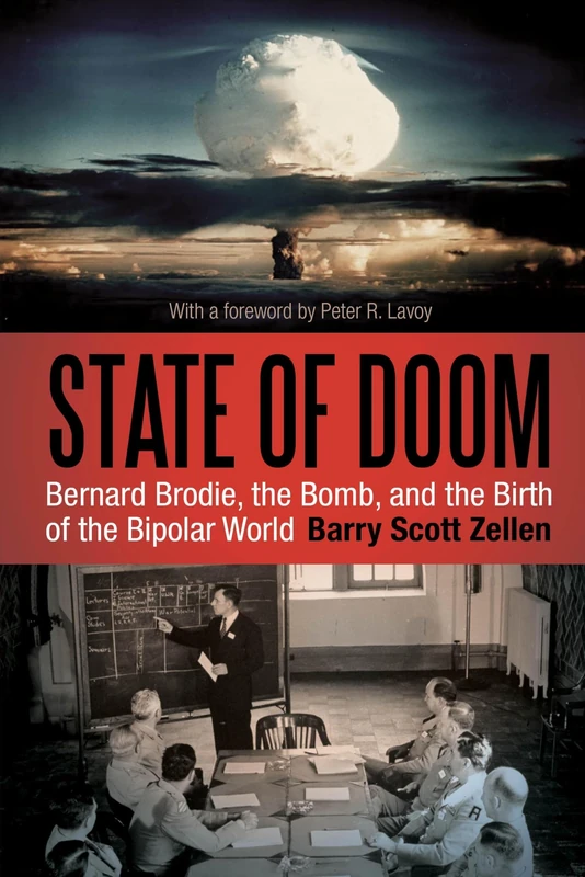 State of Doom: Bernard Brodie, The Bomb, And The Birth Of The Bipolar World