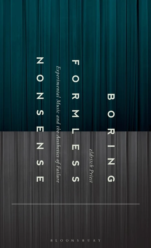 Boring Formless Nonsense: Experimental Music and the Aesthetics of Failure