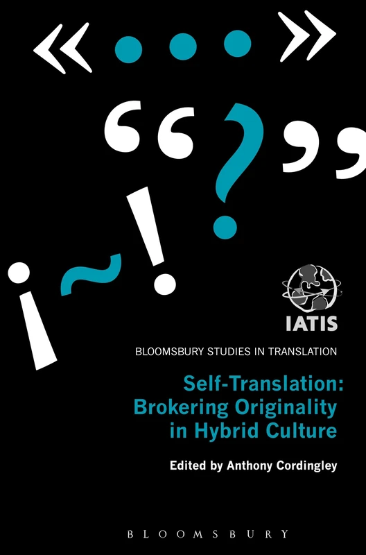 Self-Translation: Brokering Originality In Hybrid Culture (Bloomsbury Studies in Translation)