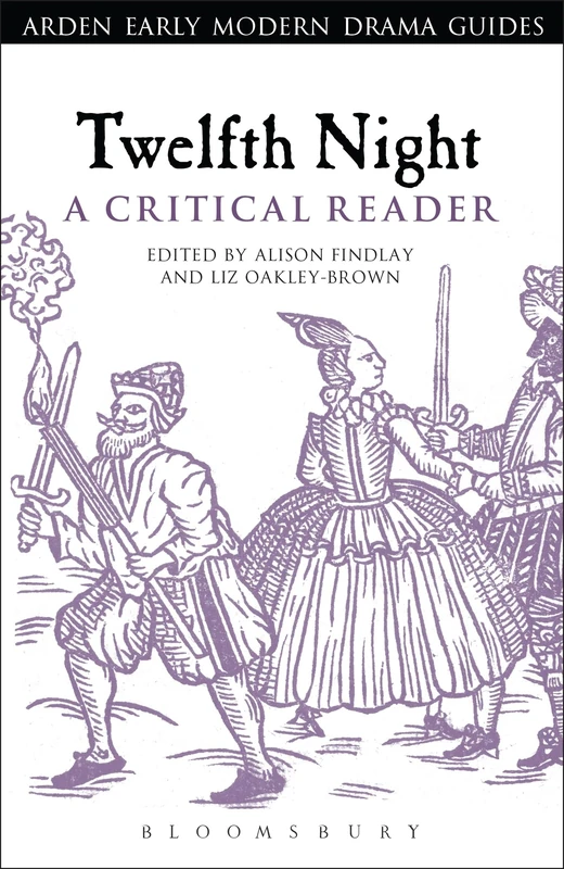Twelfth Night: A Critical Reader: A Critical Reader: A Critical Reader (Arden Early Modern Drama Guides)