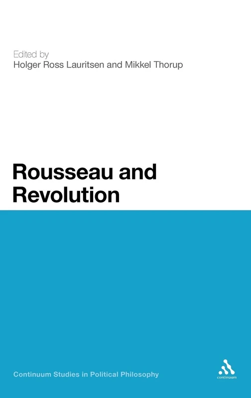 Rousseau and Revolution (Continuum Studies in Political Philosophy)