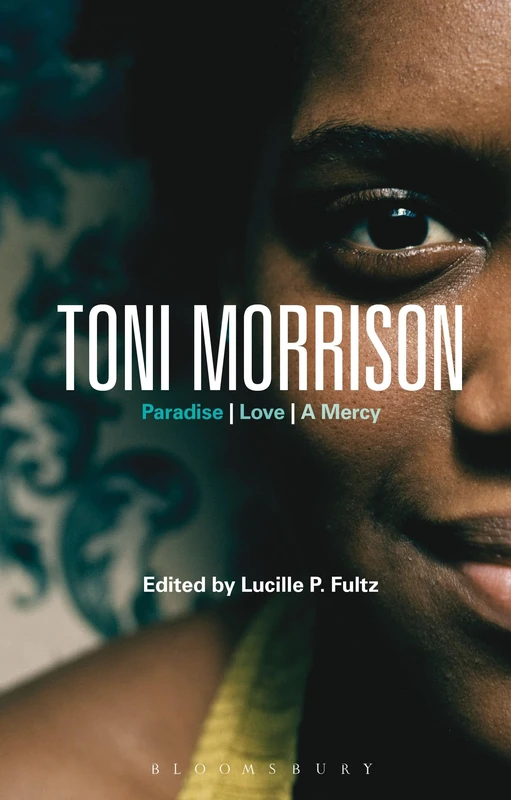 Toni Morrison: Paradise, Love, A Mercy (Bloomsbury Studies in Contemporary North American Fiction)
