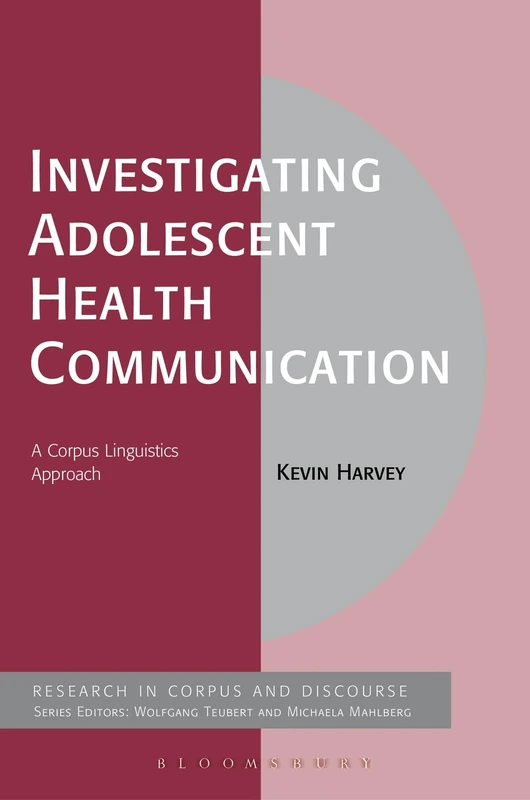 Investigating Adolescent Health Communication: A Corpus Linguistics Approach (Corpus and Discourse)