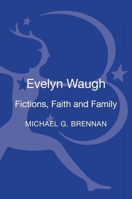 Bloomsbury Evelyn Waugh: Fictions, Faith and Family Book