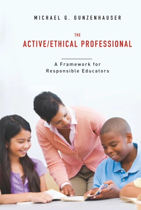 Active/Ethical Professional, The: A Framework for Responsible Educators