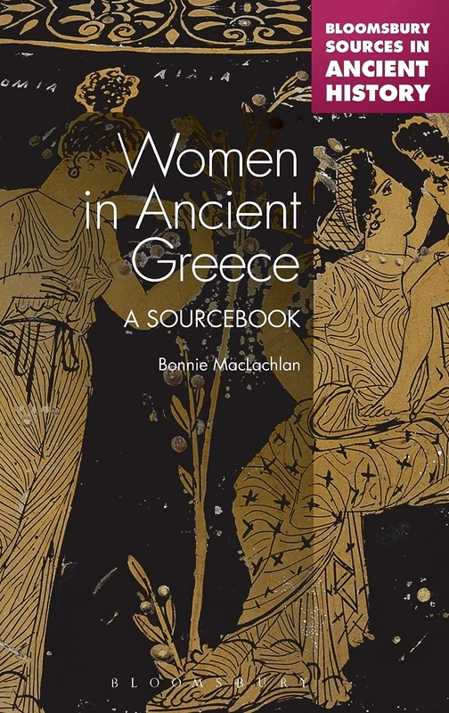 Women in Ancient Greece: A Sourcebook (Bloomsbury Sources in Ancient History)