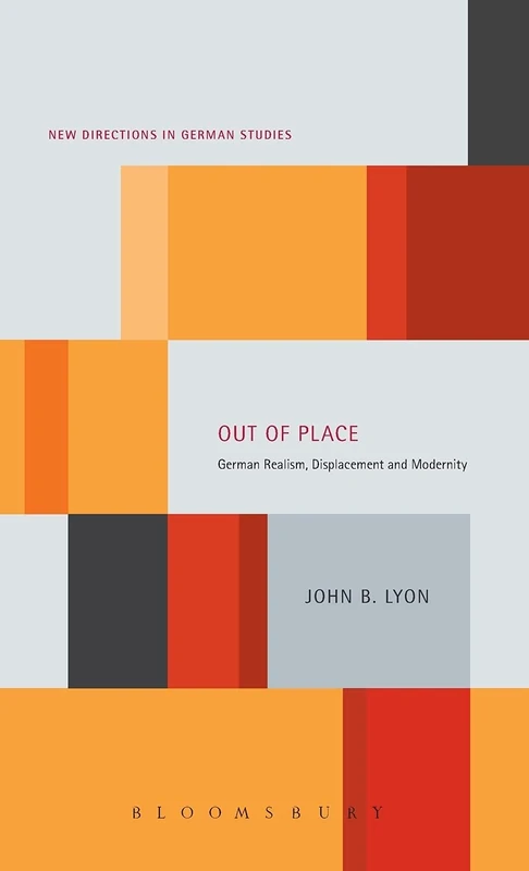 Out of Place: German Realism, Displacement and Modernity (New Directions in German Studies)