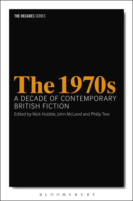 The 1970s: A Decade of Contemporary British Fiction (The Decades Series)