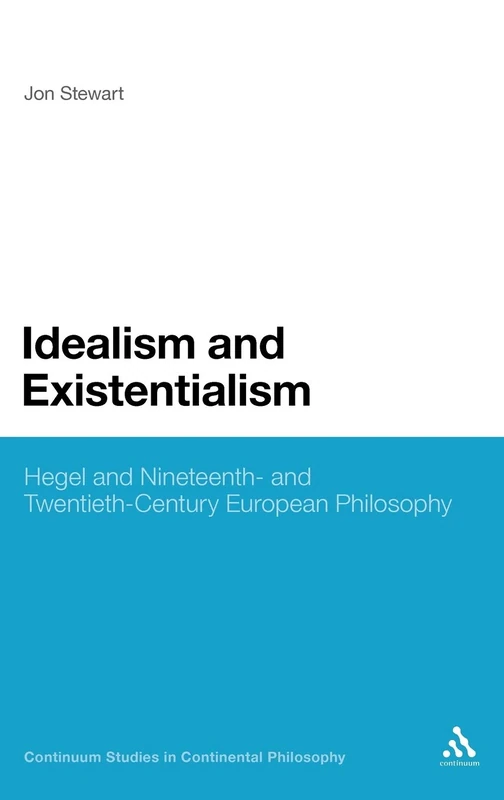 Idealism and Existentialism: Hegel and Nineteenth- and Twentieth-century Philosophy (Continuum Studies in Continental Philosophy): 44