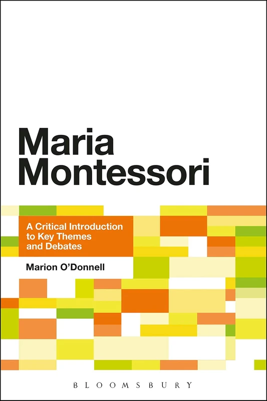 Maria Montessori: A Critical Introduction to Key Themes and Debates