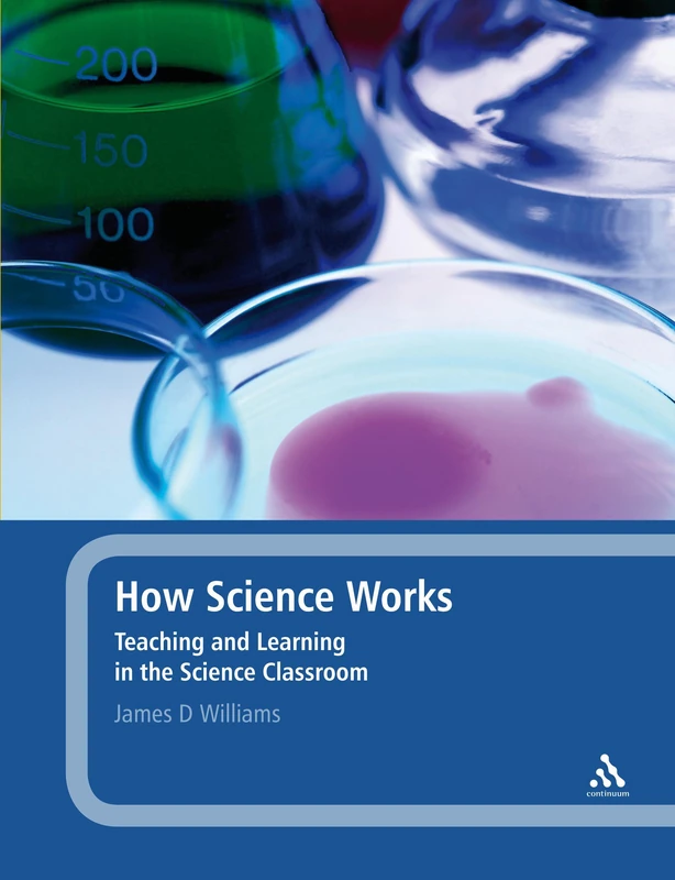 How Science Works: Teaching and Learning in the Science Classroom